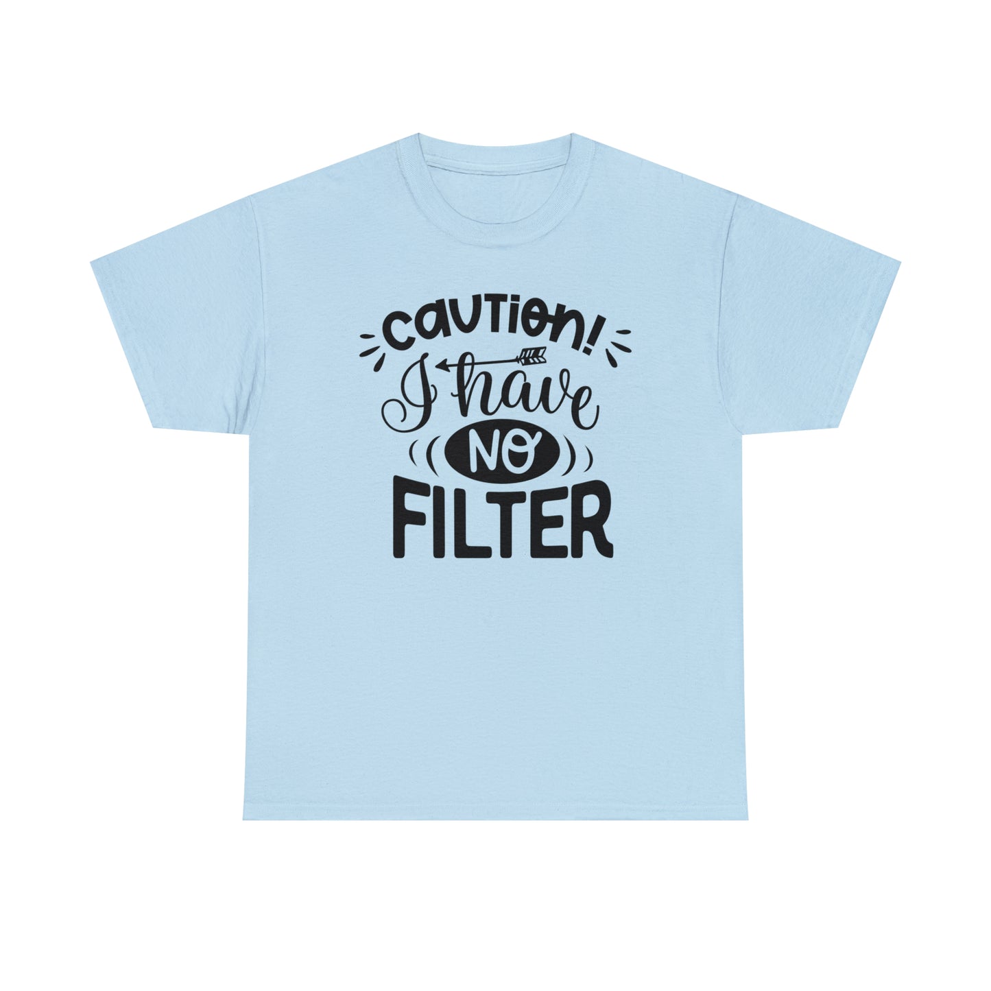 Caution I Have No Filter Tee