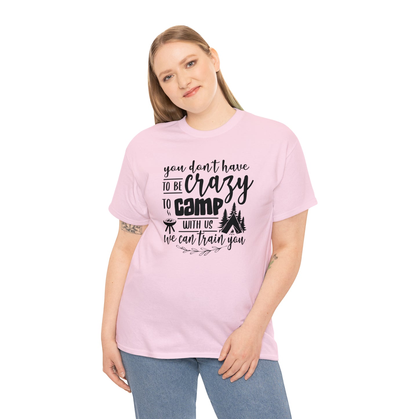 You Don't Have to Be Crazy to Camp With Us Tee