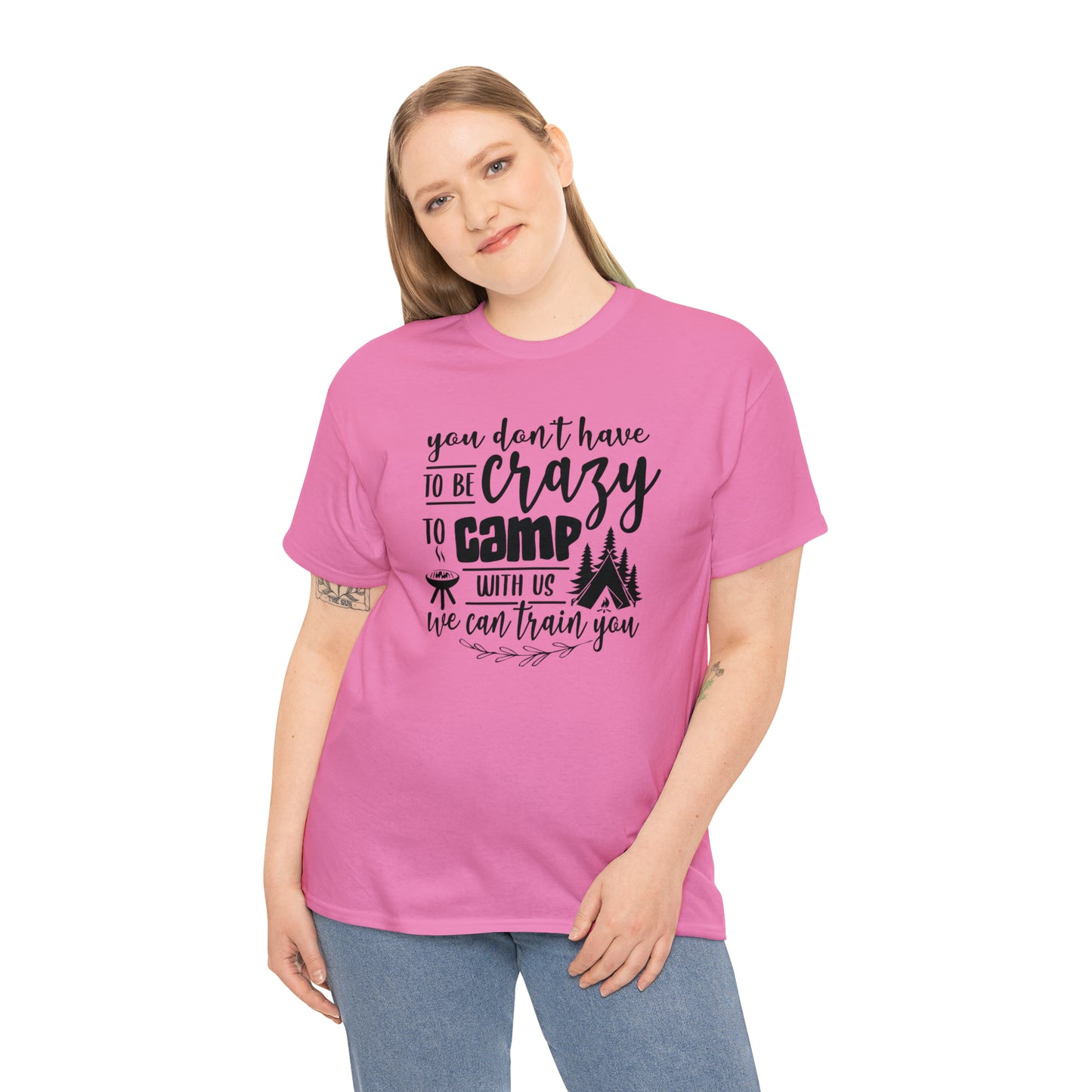 You Don't Have to Be Crazy to Camp With Us Tee