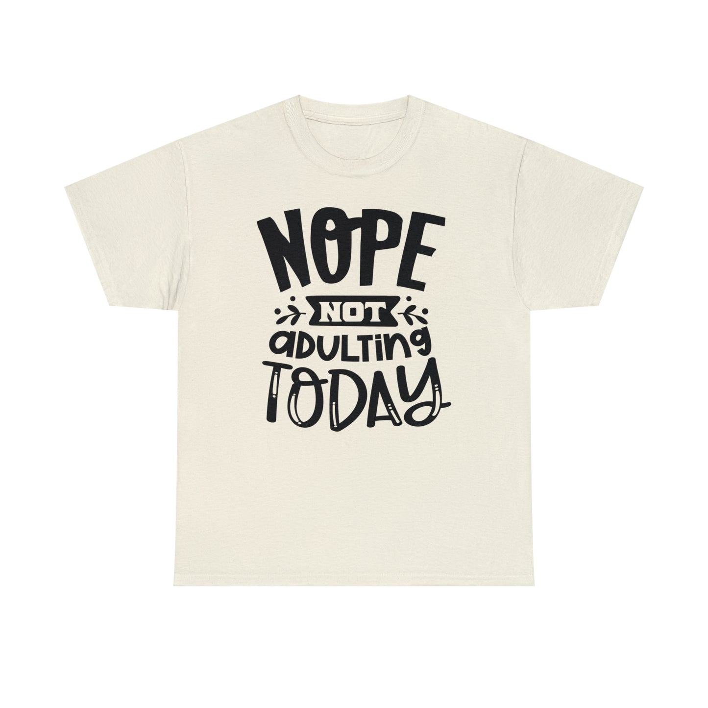 Nope, Not Adulting Today Tee
