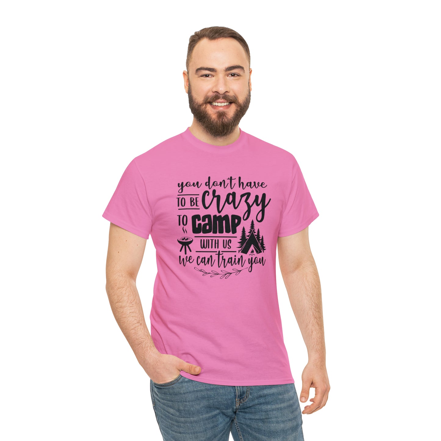 You Don't Have to Be Crazy to Camp With Us Tee