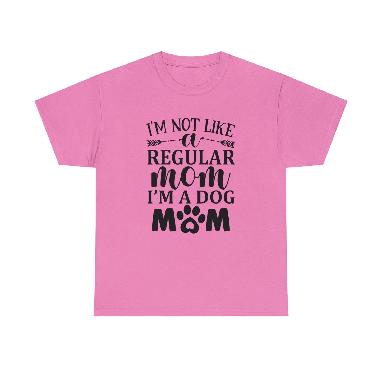 I'm Not Like a Regular Mom I'm a Dog Mom Tee