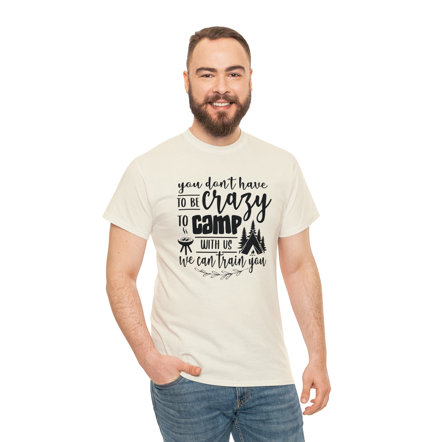 You Don't Have to Be Crazy to Camp With Us Tee