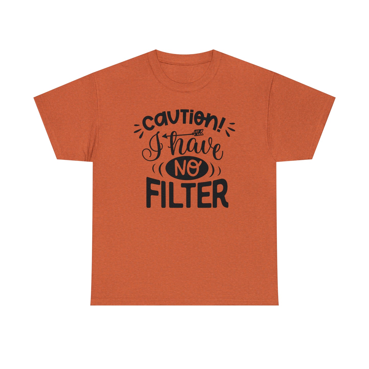 Caution I Have No Filter Tee