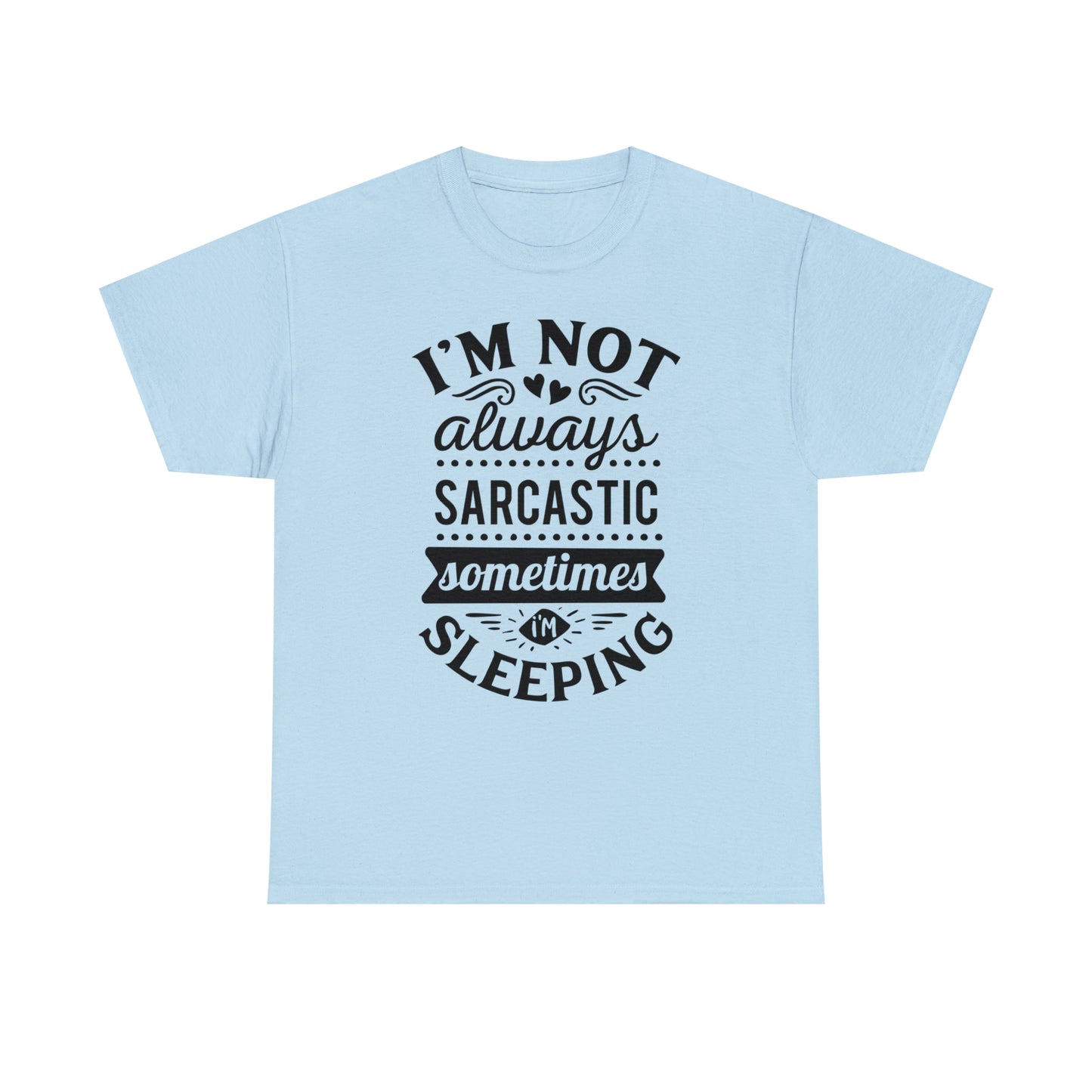I'm Not Always Sarcastic Tee