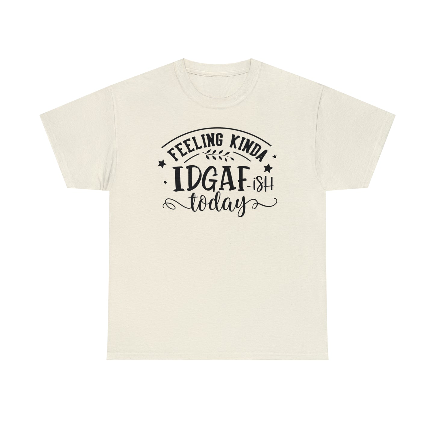 Felling Kinda IDGAF-ish Tee