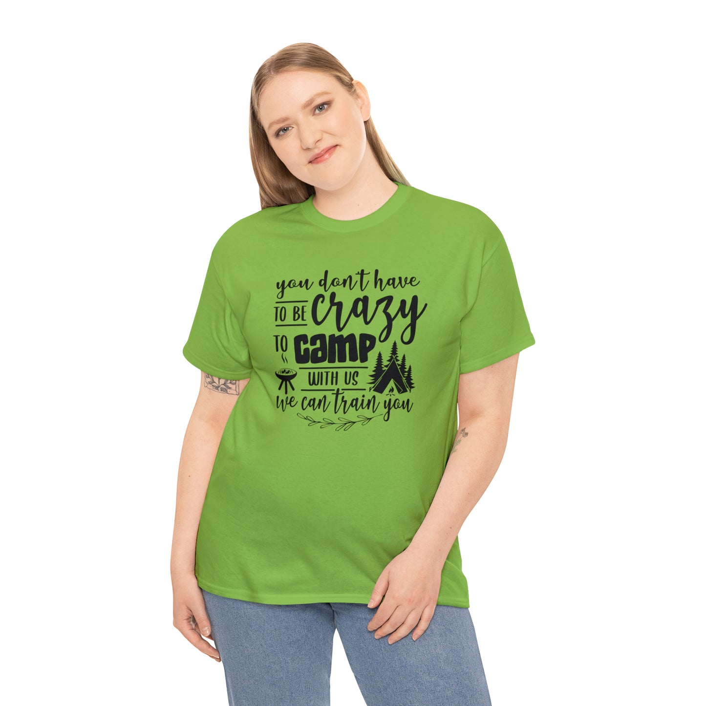 You Don't Have to Be Crazy to Camp With Us Tee