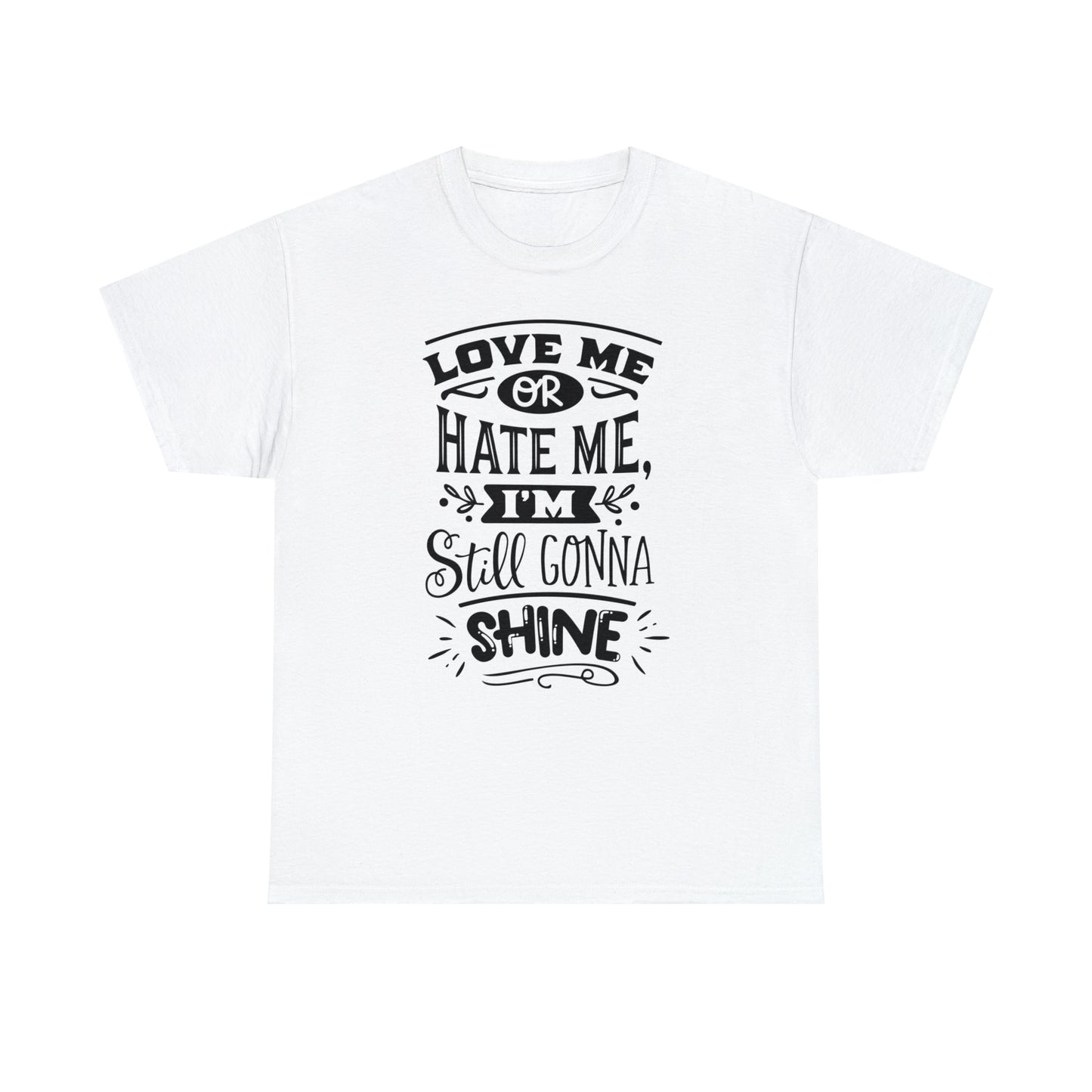 Love or Hate Me, I'm Gonna Shine Tee