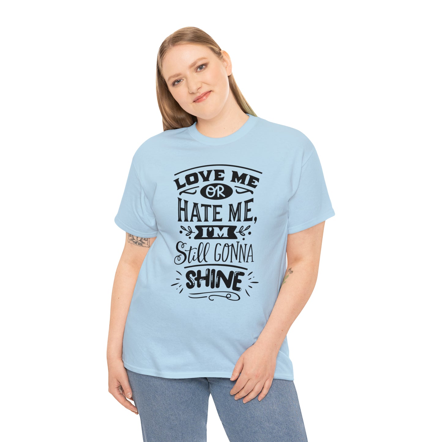 Love or Hate Me, I'm Gonna Shine Tee