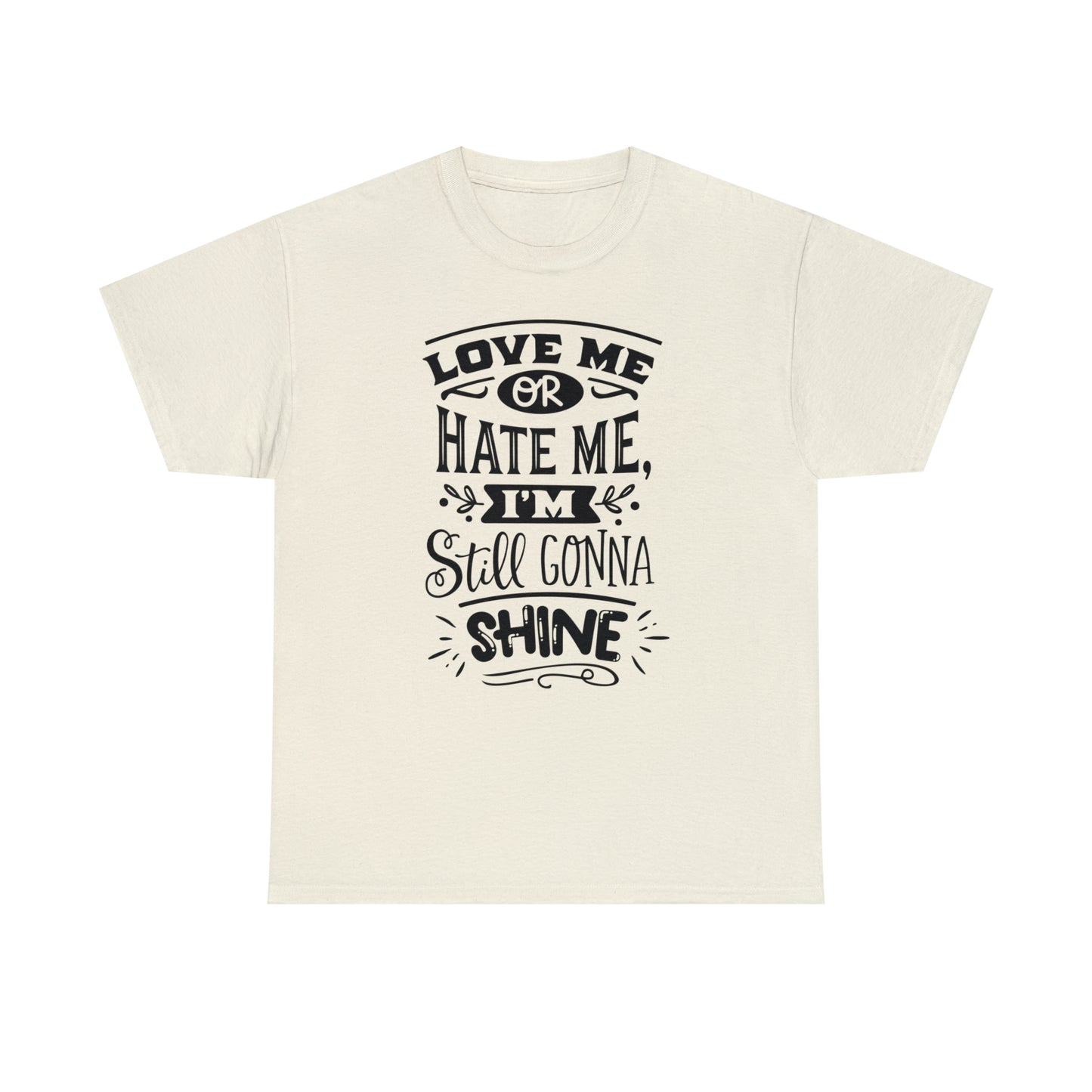 Love or Hate Me, I'm Gonna Shine Tee