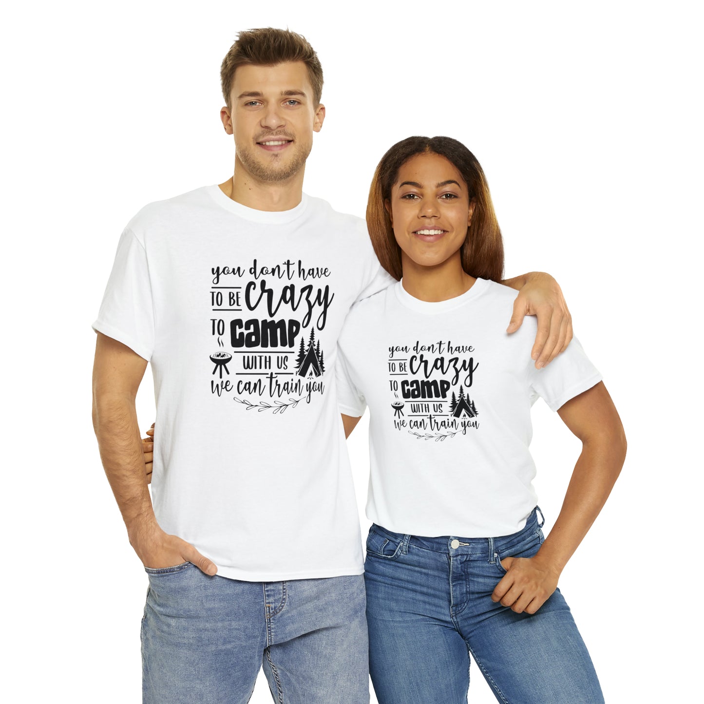 You Don't Have to Be Crazy to Camp With Us Tee
