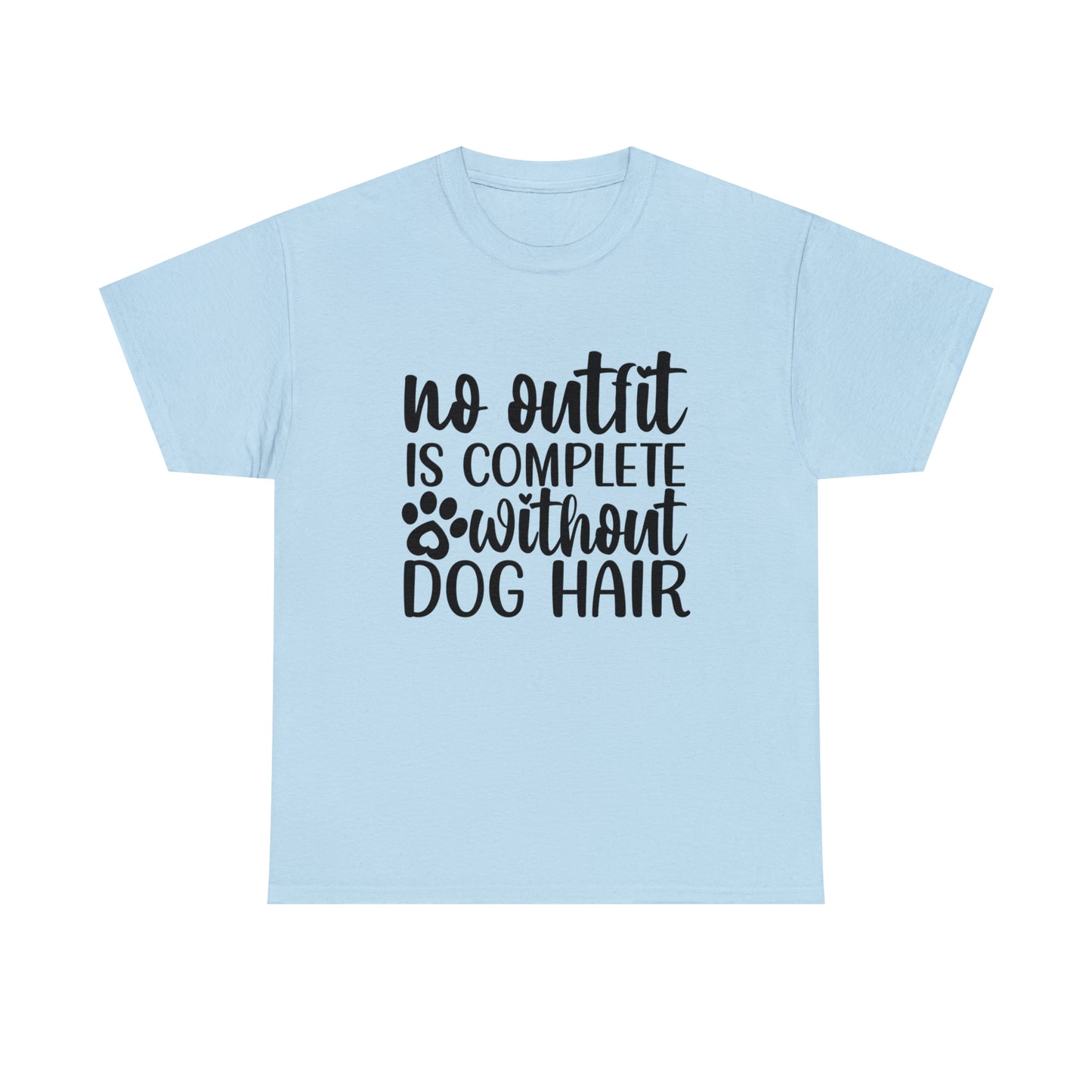 No Outfit Is Complete Without Dog Hair Unisex Tee