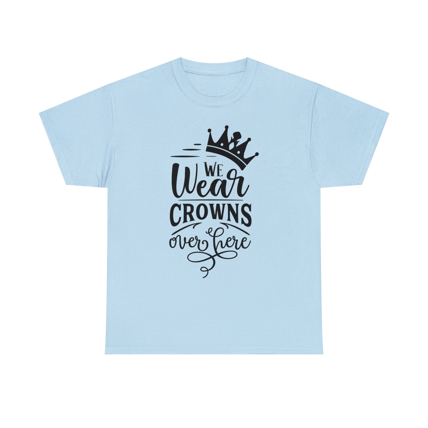 We Wear Crowns Over Here Tee