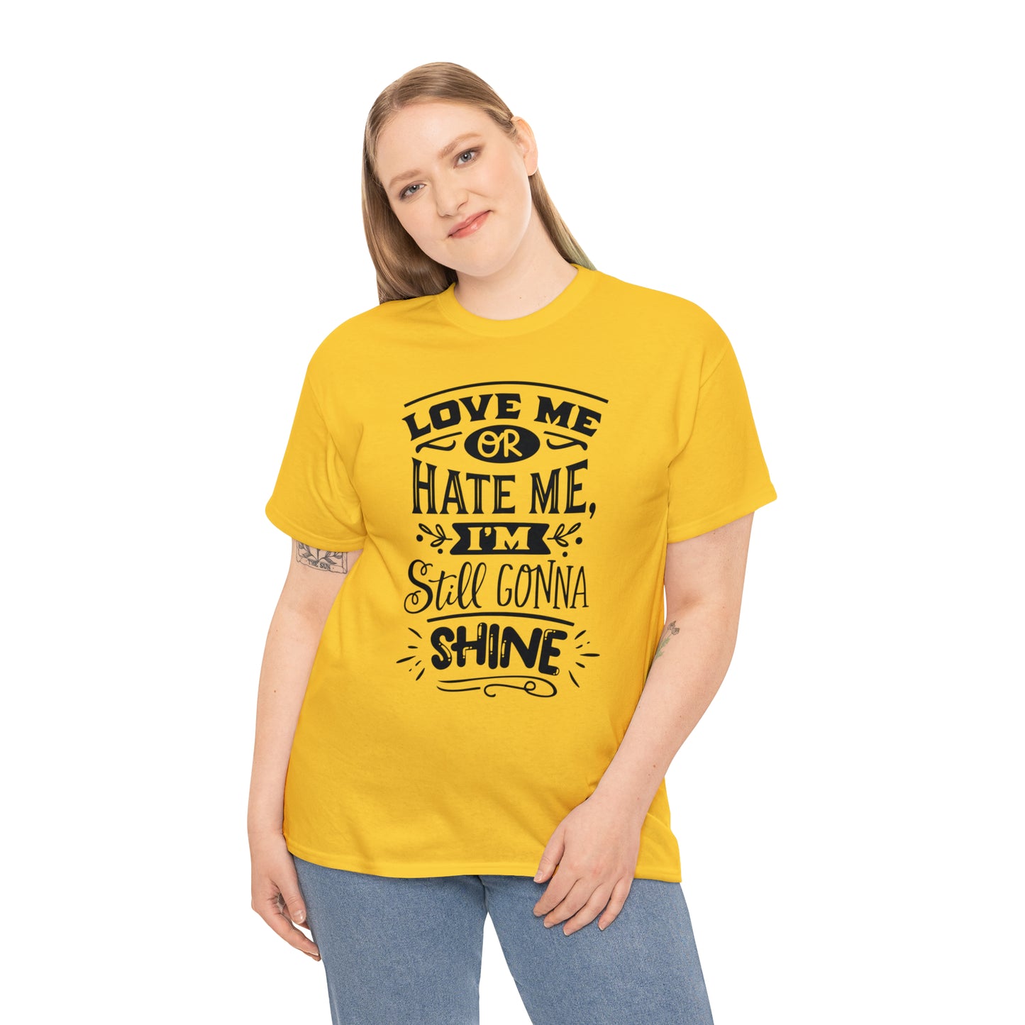 Love or Hate Me, I'm Gonna Shine Tee