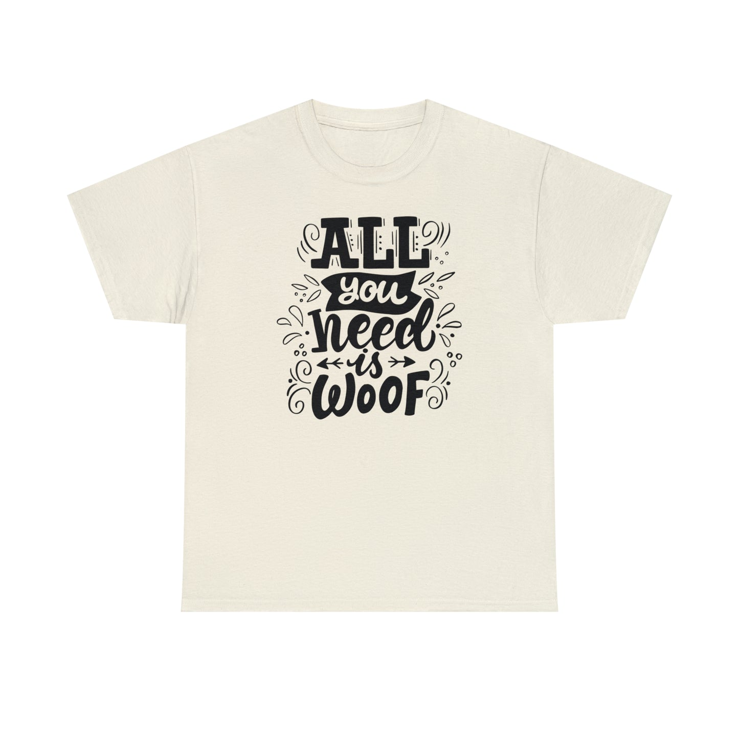 All You Need is Woof Unisex Heavy Cotton Tee