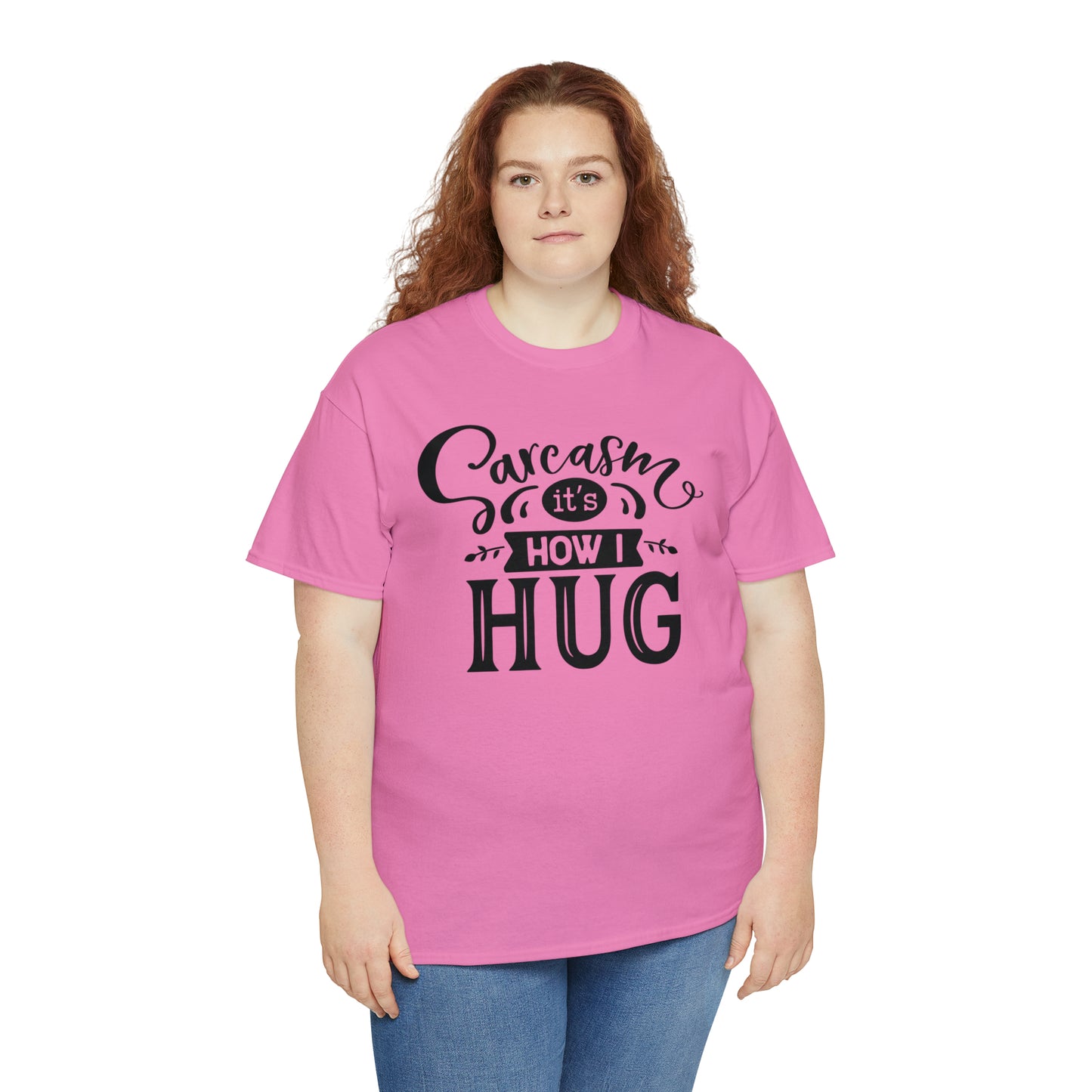 Sarcasm It's How I Hug Tee