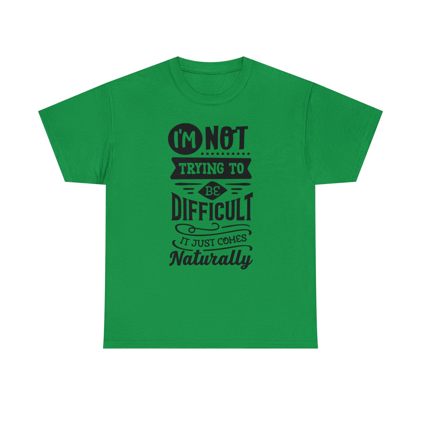 I'm Not Trying to Be Difficult Tee
