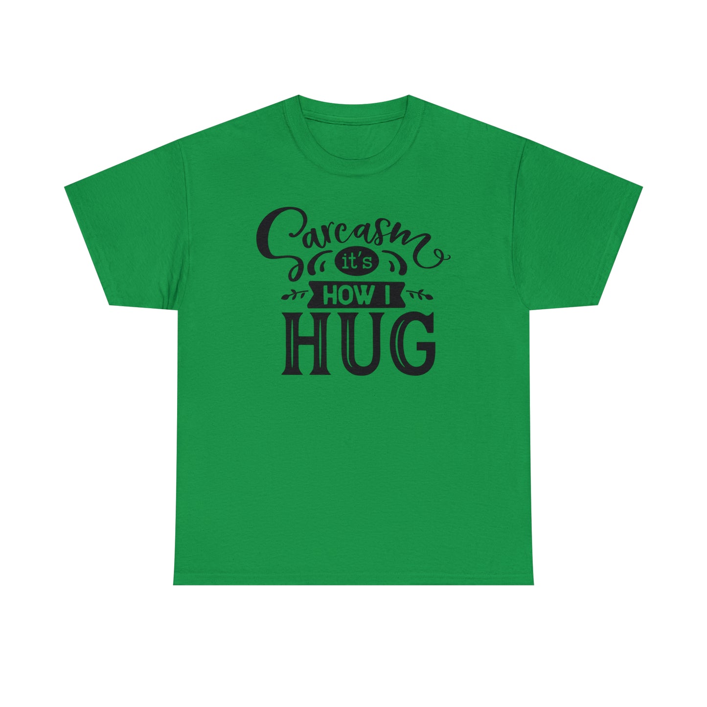 Sarcasm It's How I Hug Tee