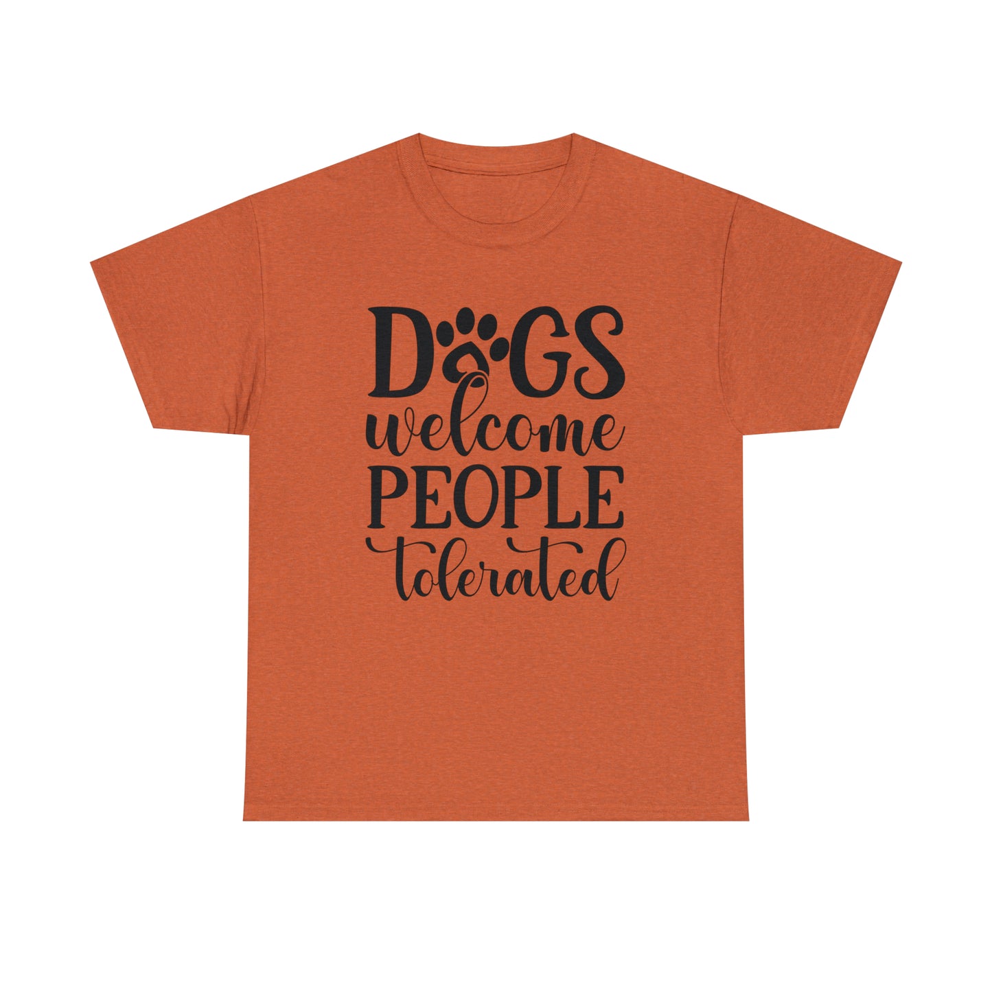 Dogs Welcome People Tolerated Unisex Tee