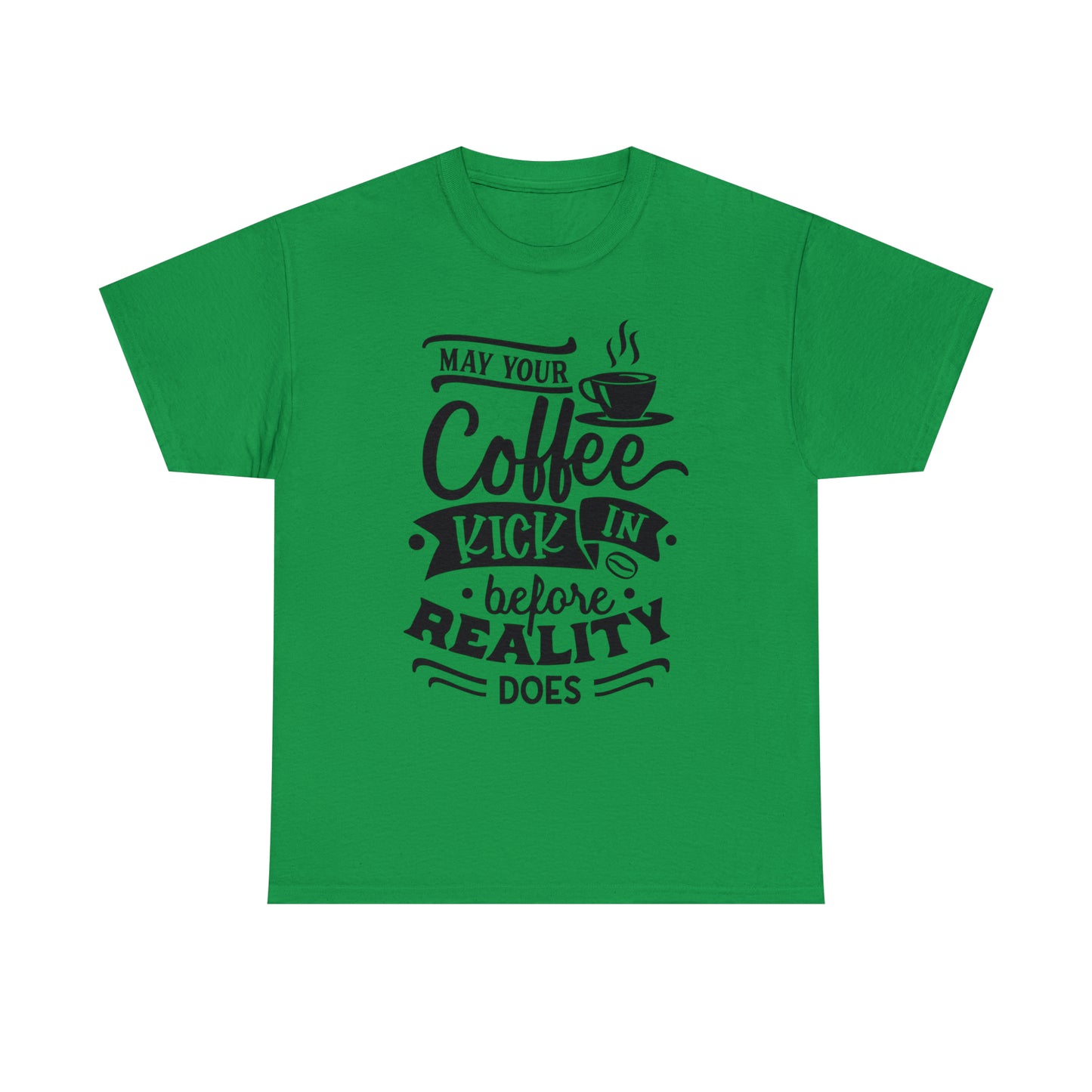 May Your Coffee Kick In Before Reality Does Unisex Tee