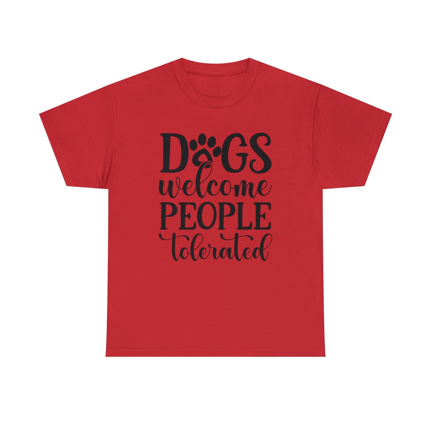 Dogs Welcome People Tolerated Unisex Tee