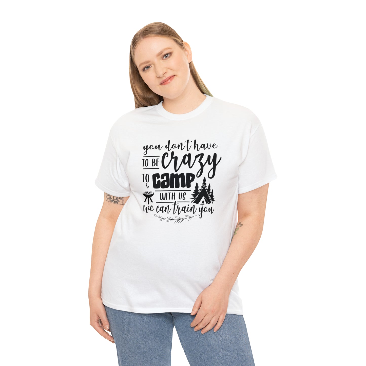 You Don't Have to Be Crazy to Camp With Us Tee
