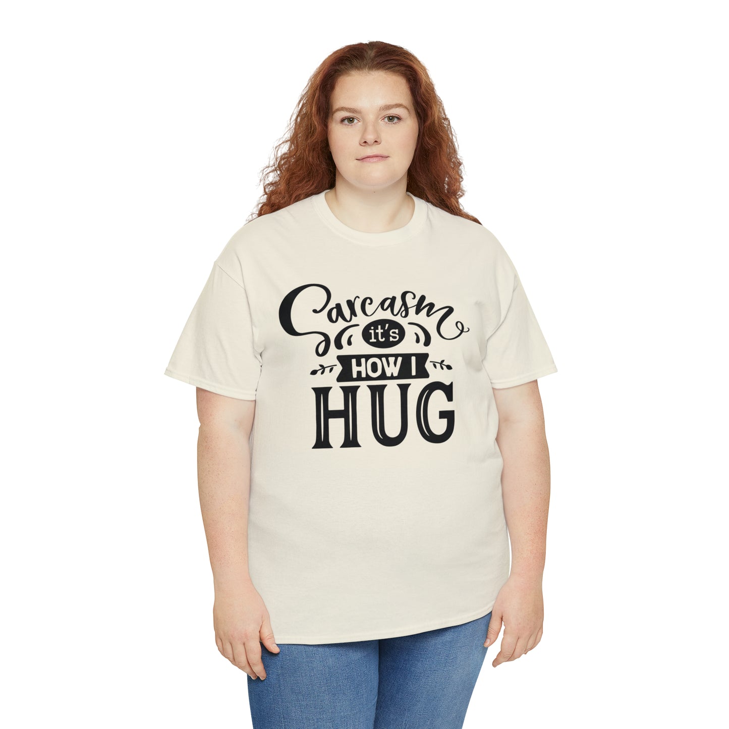 Sarcasm It's How I Hug Tee