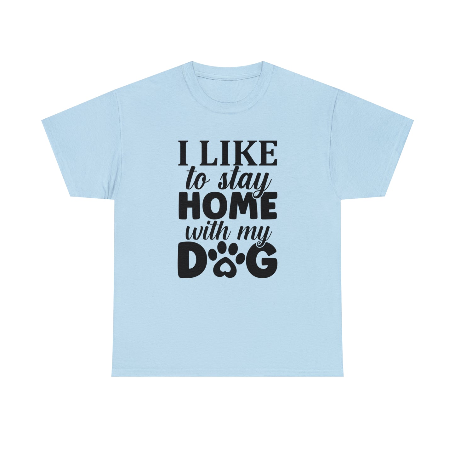 I Like to Stay Home with My Dog Unisex Tee