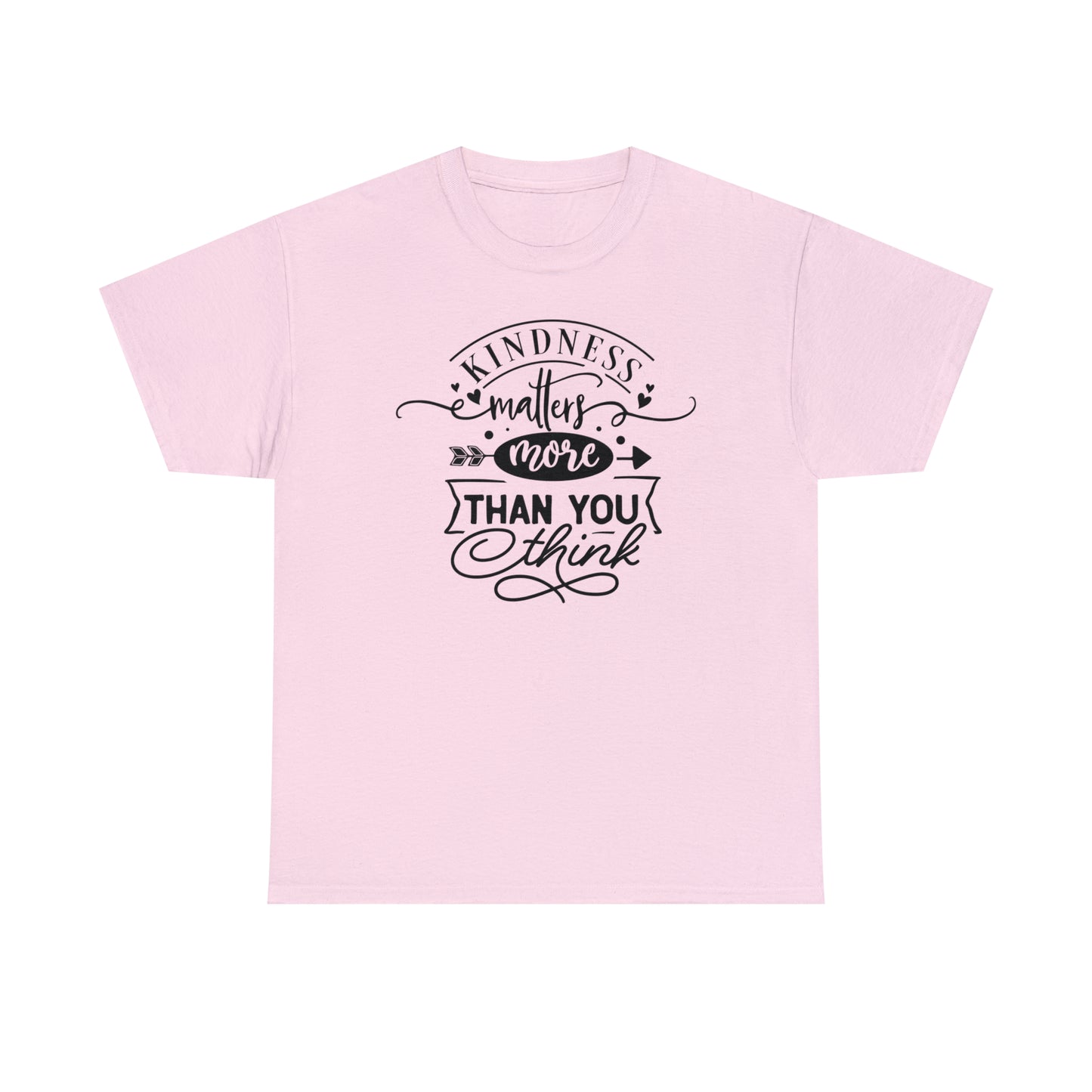 Kindness Matters More Than You Think Tee