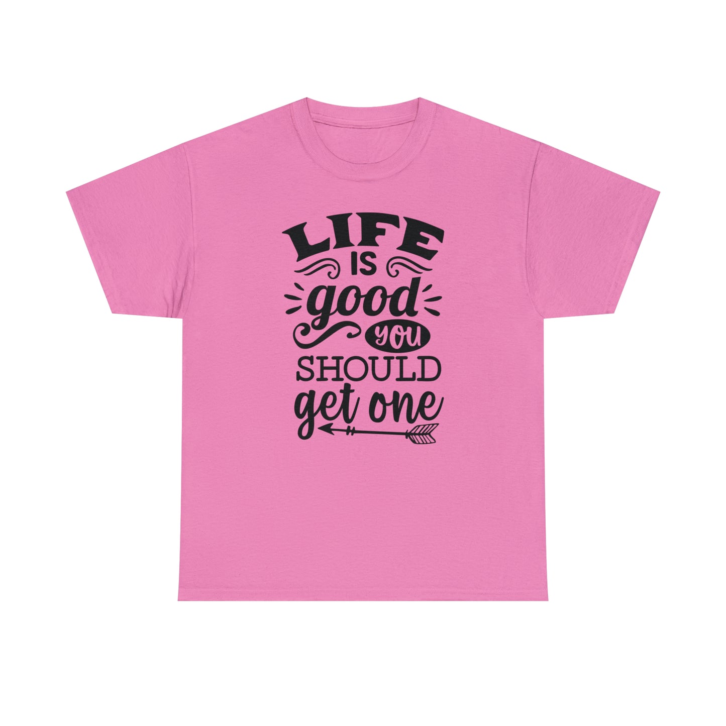 Life Is Good, You Should Get One Tee