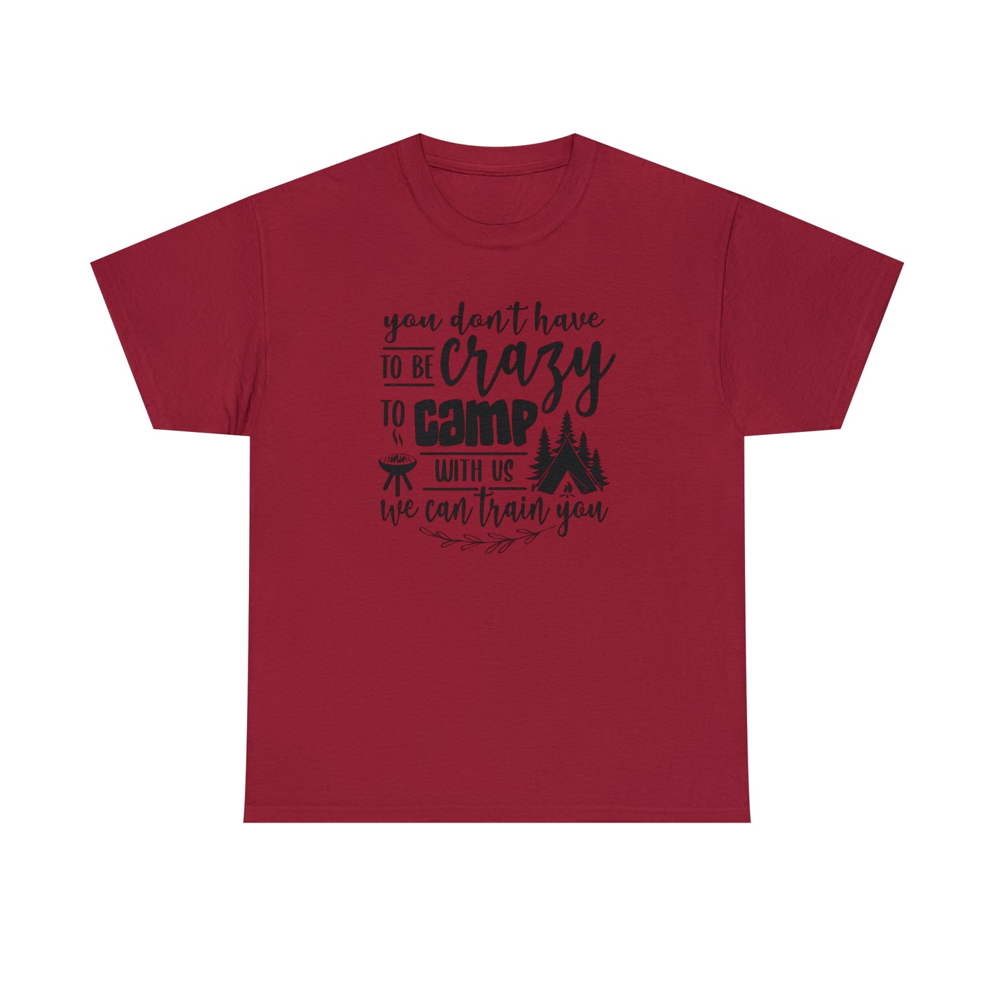 You Don't Have to Be Crazy to Camp With Us Tee