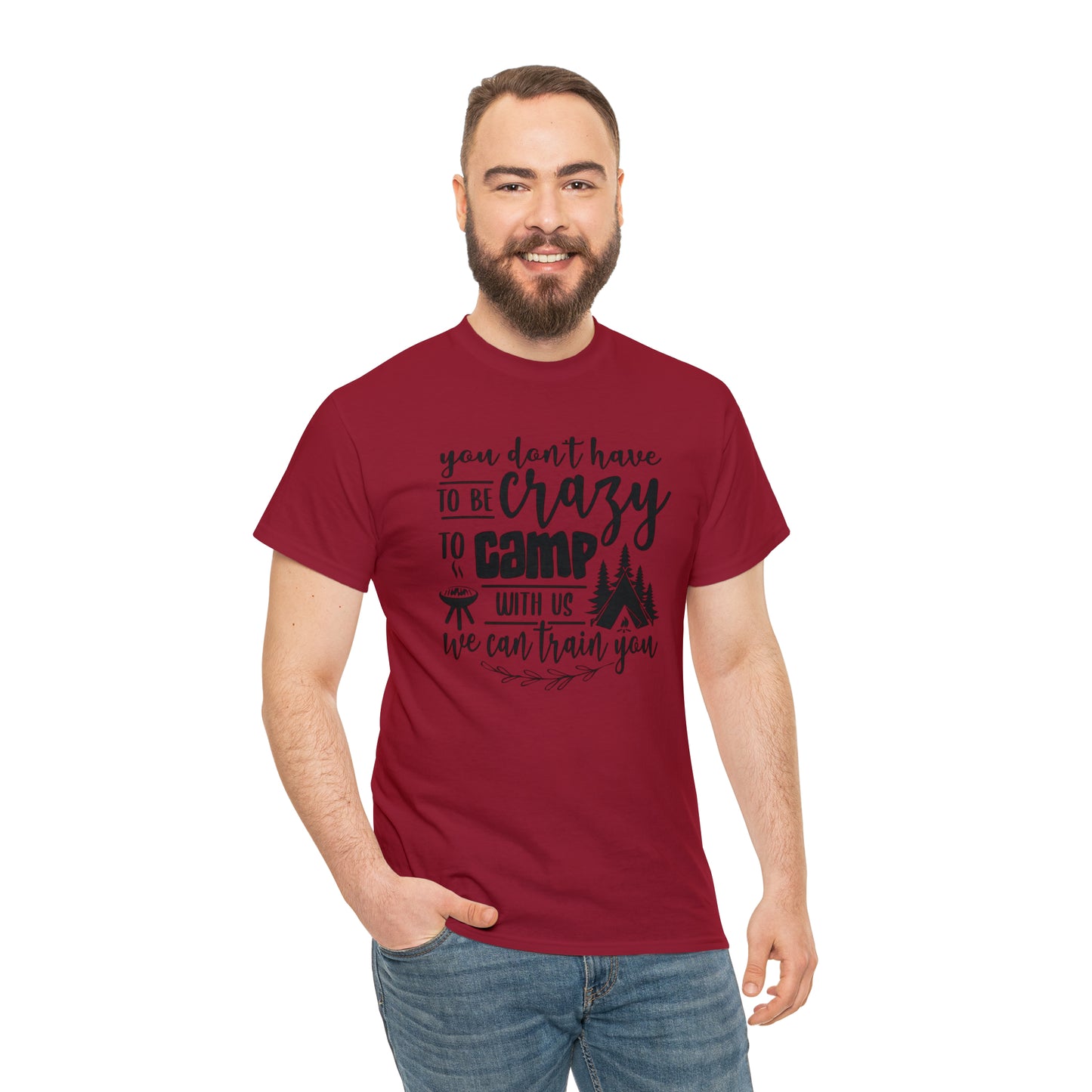 You Don't Have to Be Crazy to Camp With Us Tee