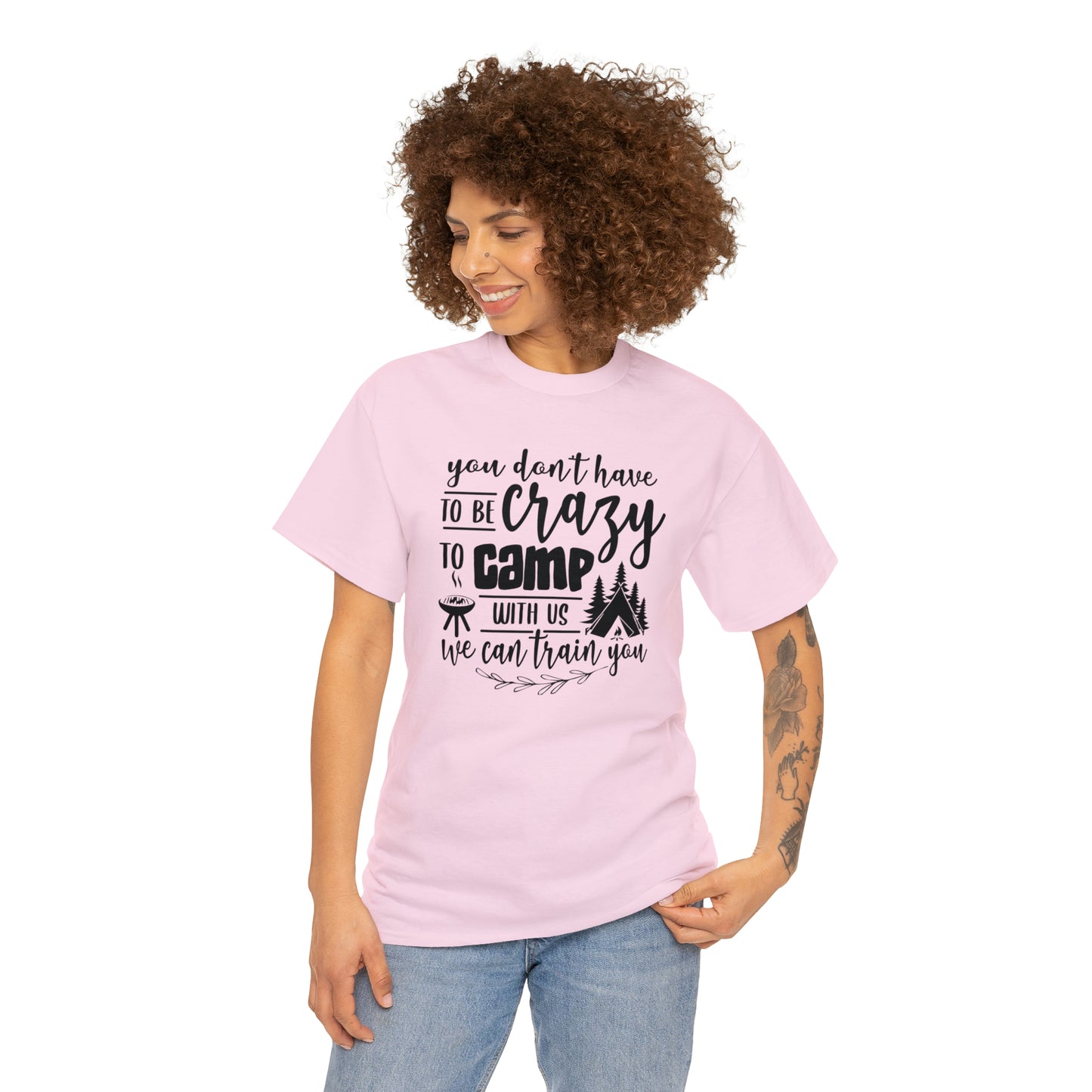 You Don't Have to Be Crazy to Camp With Us Tee