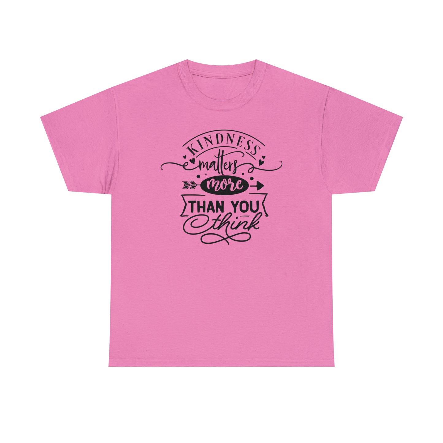 Kindness Matters More Than You Think Tee