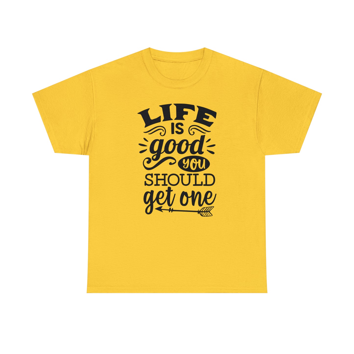 Life Is Good, You Should Get One Tee