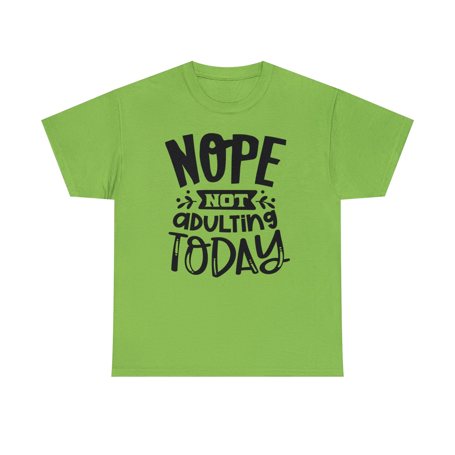 Nope, Not Adulting Today Tee