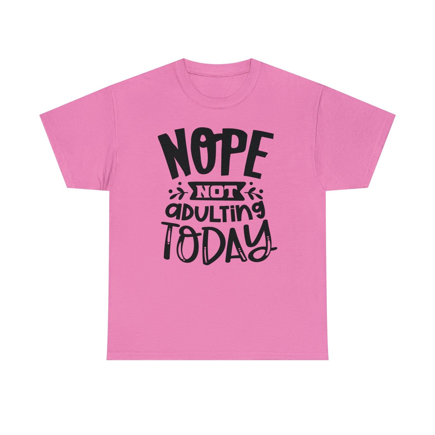 Nope, Not Adulting Today Tee