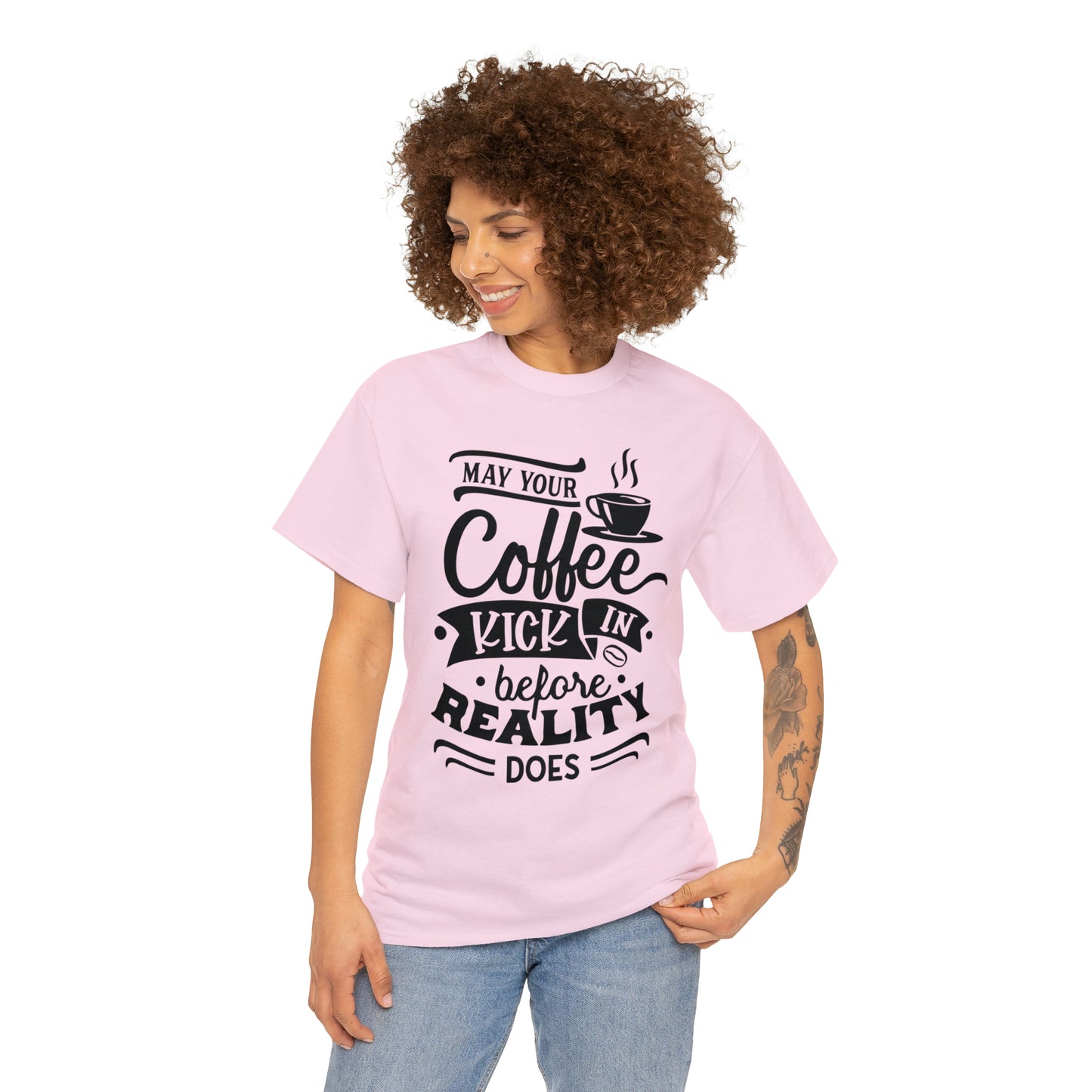 May Your Coffee Kick In Before Reality Does Unisex Tee
