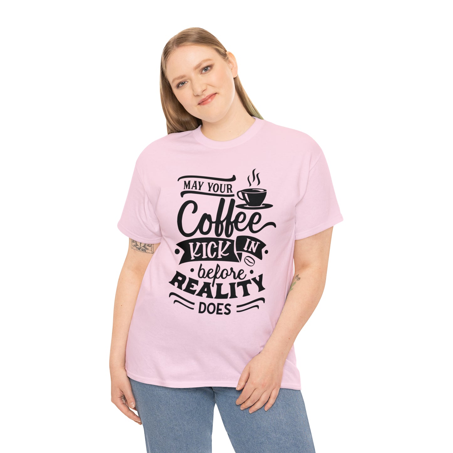 May Your Coffee Kick In Before Reality Does Unisex Tee