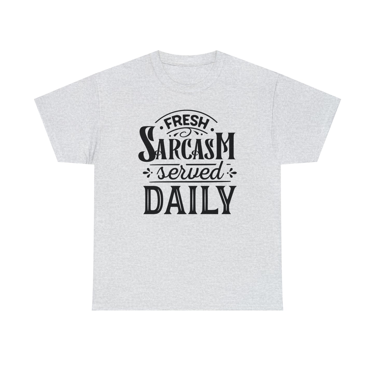 Fresh Sarcasm Served Daily Tee