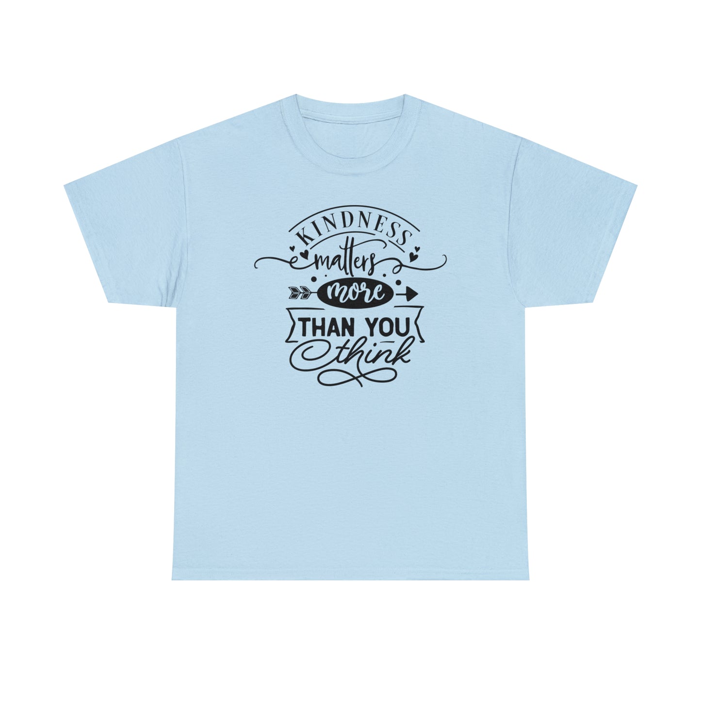 Kindness Matters More Than You Think Tee