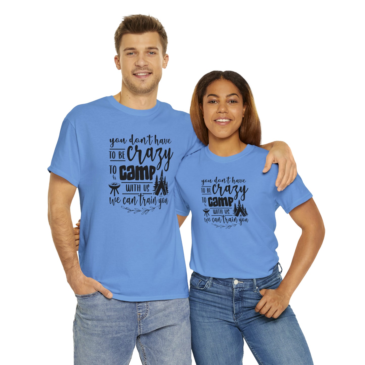 You Don't Have to Be Crazy to Camp With Us Tee