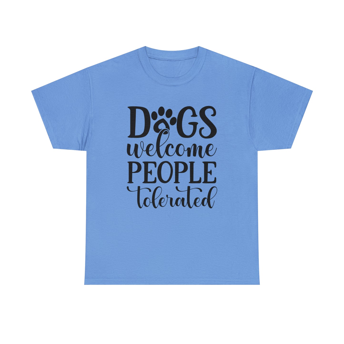 Dogs Welcome People Tolerated Unisex Tee