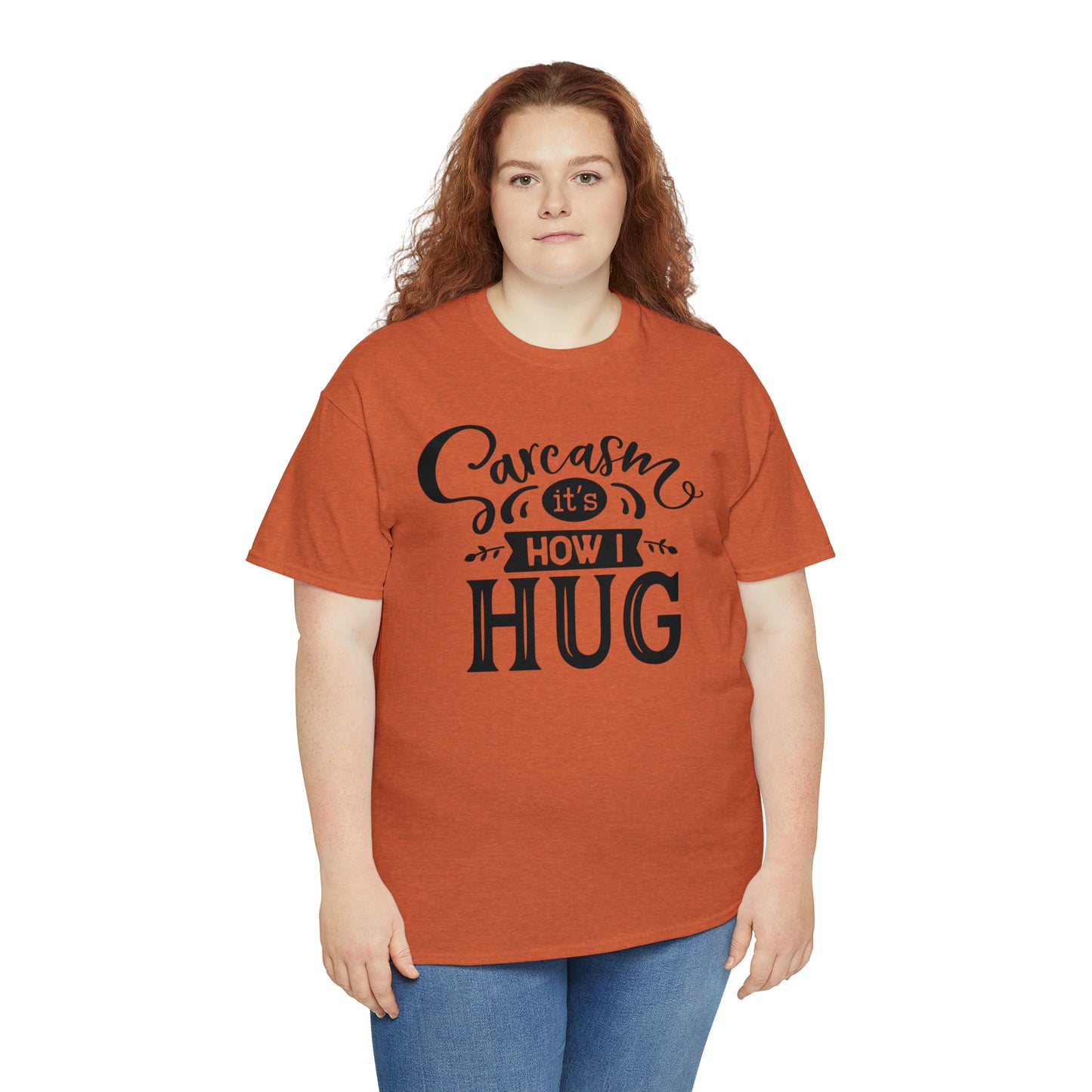 Sarcasm It's How I Hug Tee
