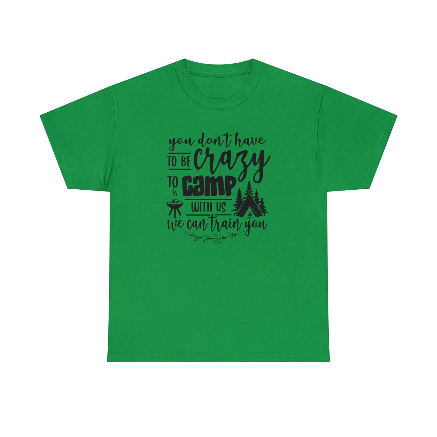 You Don't Have to Be Crazy to Camp With Us Tee