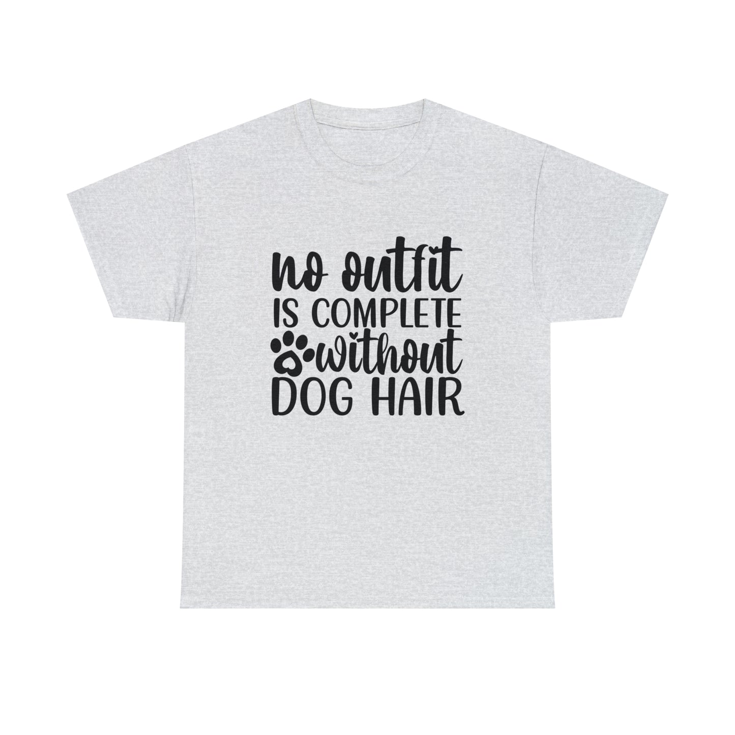 No Outfit Is Complete Without Dog Hair Unisex Tee