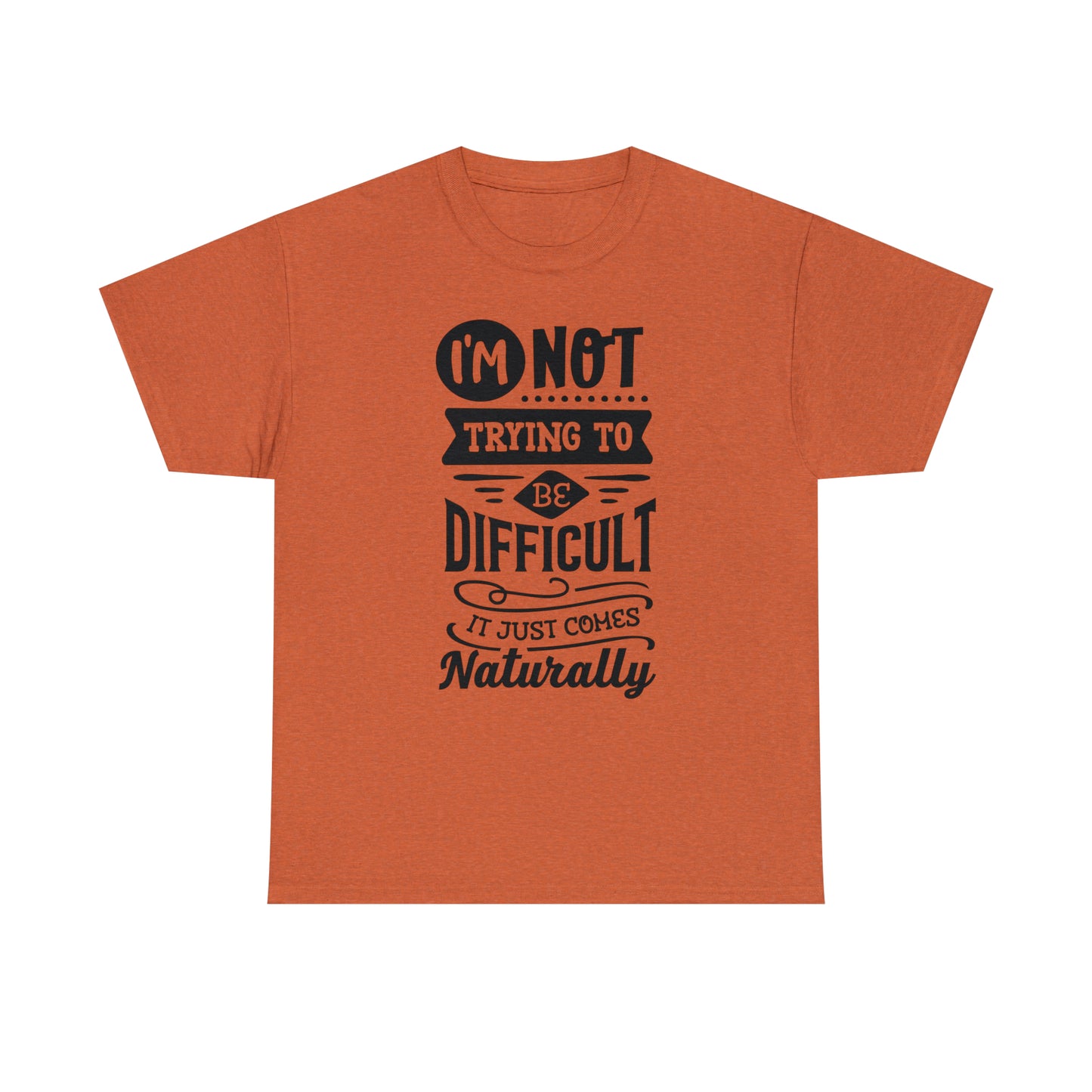 I'm Not Trying to Be Difficult Tee