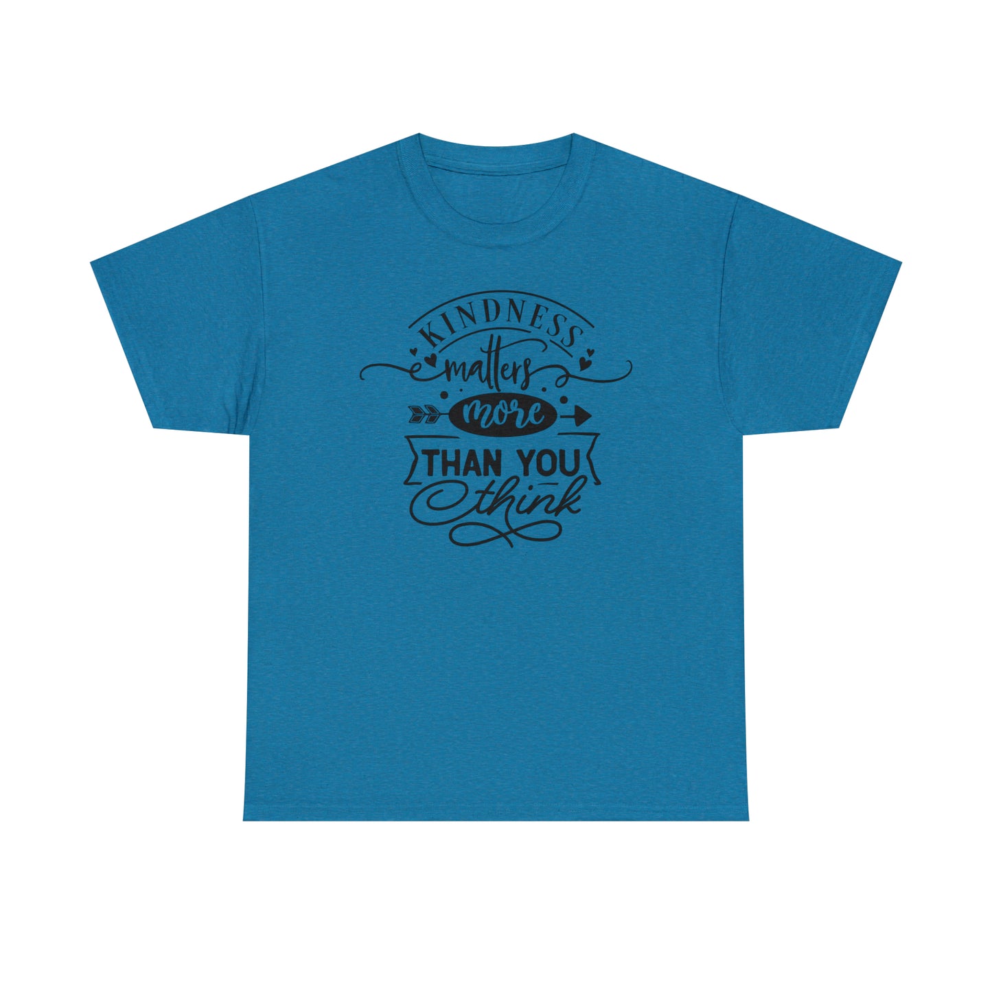 Kindness Matters More Than You Think Tee
