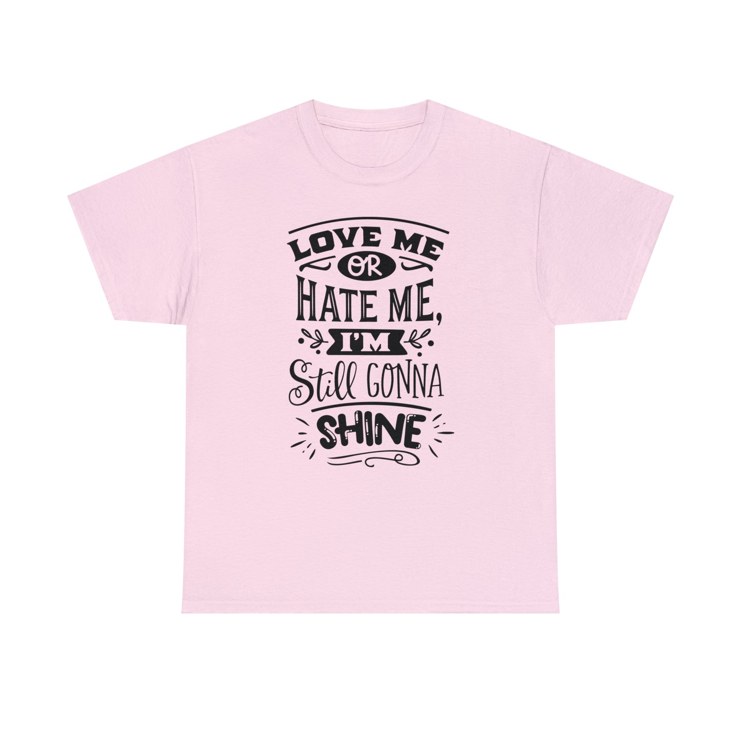 Love or Hate Me, I'm Gonna Shine Tee