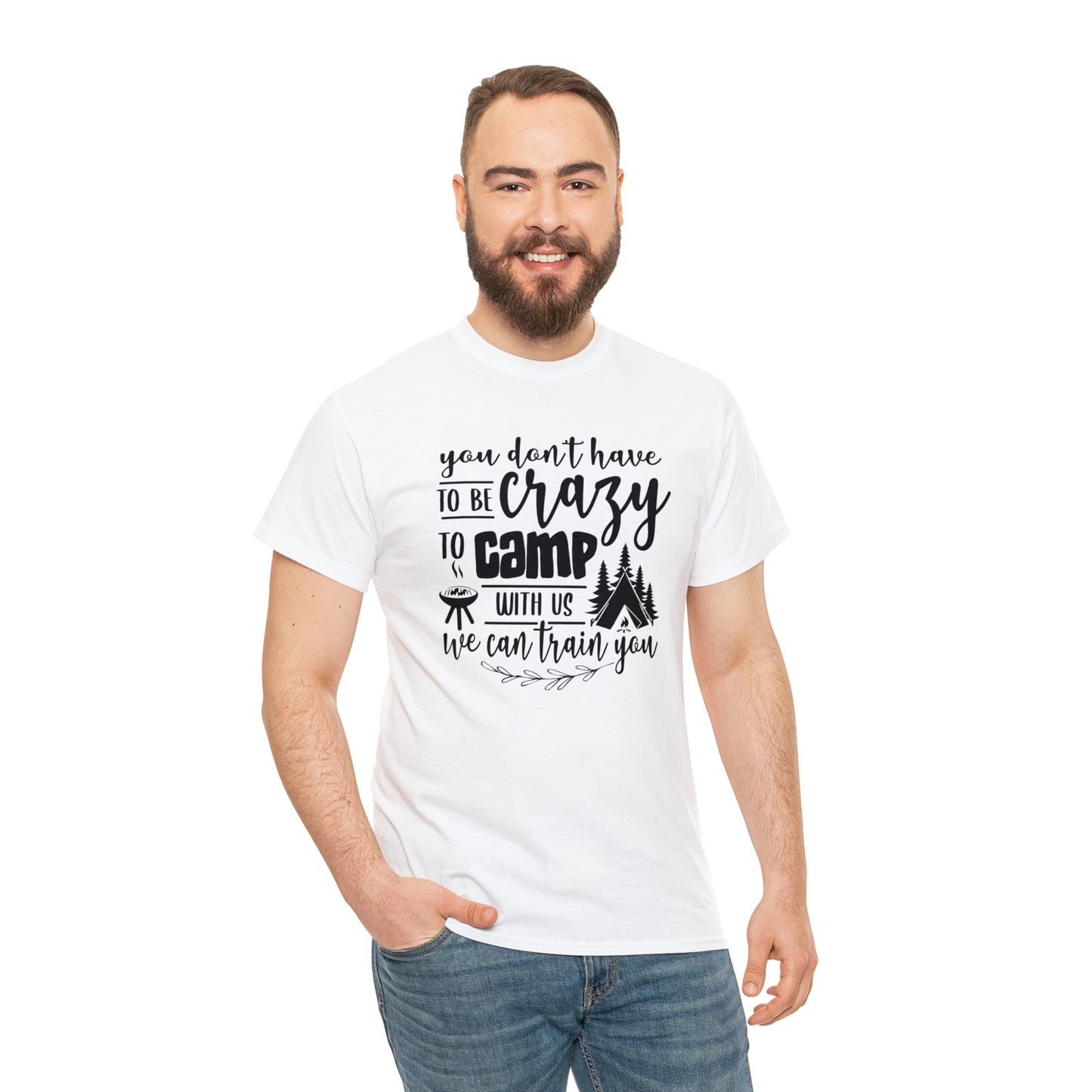 You Don't Have to Be Crazy to Camp With Us Tee